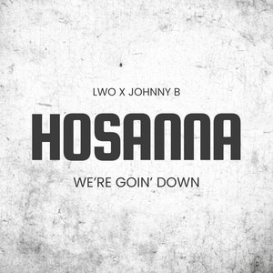 Hosanna, We're Goin' Down by Lwo, Johnny B