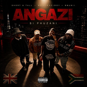 Angazi by ShortAndTall, Mzilikaziboy, Bmunii