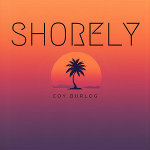 Shorely (Radio edit) by Coy Burlog