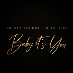 Baby it's you by Velvet Soundz, Rishi Rich