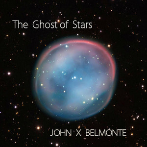 The Ghost of Stars by John X Belmonte