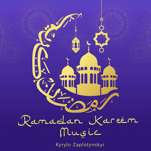 Kyrylo Zaplotynskyi — Ramadan Kareem Music