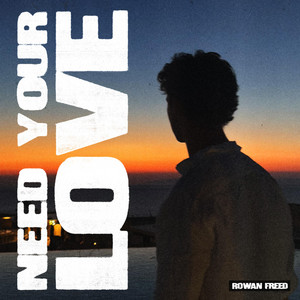 NEED YOUR LOVE by Rowan Freed