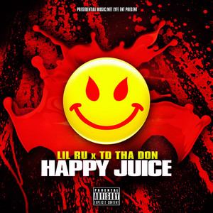 Happy Juice (feat. Td tha Don & DJ B Lord) by Lil Ru, TD Tha Don, DJ B-Lord