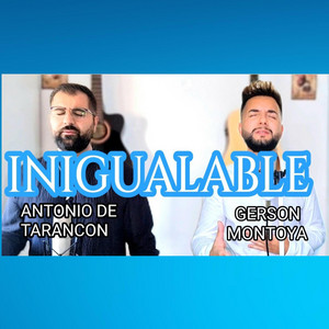Antonio y Emilia de Tarancon - Inigualable (feat. Gerson Montoya)