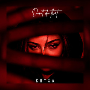Don’t Do That by RHYXA