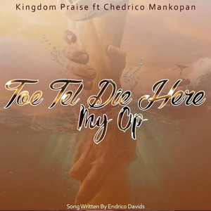 Endrico Davids & Kingdom Praise - Toe Tel Die Here My Op