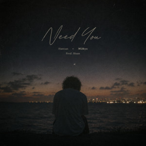 Need You (feat. Hamzan & Shane) by Milkyx, Hamzan, Shane