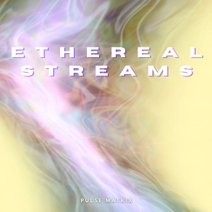 Ethereal Streams by Pulse Matrix