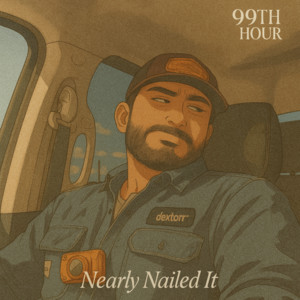 99th Hour - Nearly Nailed It
