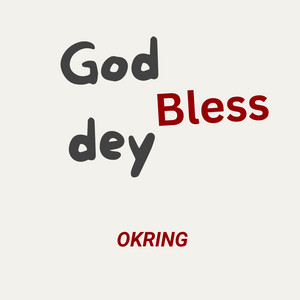 God Dey Bless by OKRING