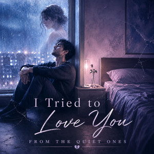 I tried to love you by FROM THE QUIET ONES