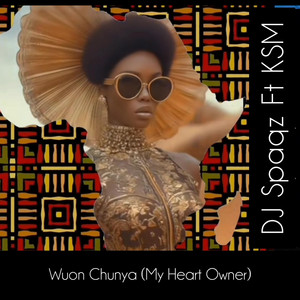 Wuon Chunya (My Heart Owner) by DJ Spaqz, KSM