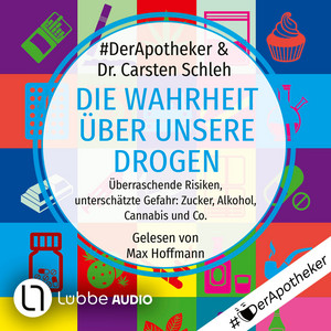 Die Wahrheit über unsere Drogen [Überraschende Risiken, unterschätzte Gefahr: Zucker, Alkohol, Cannabis und Co. (Ungekürzt)]