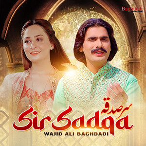 Wajid Ali Baghdadi - Sir Sadqa