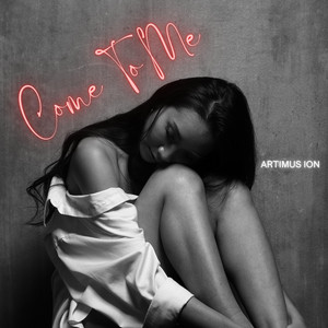 Come To Me by Artimus Ion