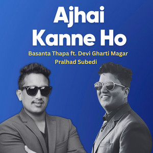 Basanta Thapa - Ajhai Kanne Ho (feat. Devi Gharti Magar & Pralhad Subedi)