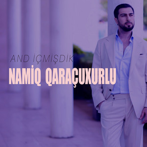 Namiq Qaraçuxurlu - And İçmişdik