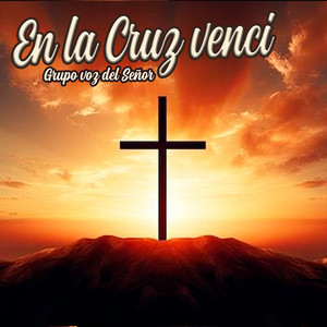 En la Cruz Venci by Grupo Voz Del Señor