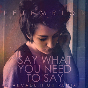 Say What You Need To Say - Arcade High Remix by Let Em Riot, Arcade High