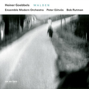 Walden: IV. Reading by Heiner Goebbels, Bob Rutman, Ensemble Modern, Peter Eötvös