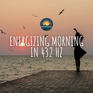 Energizing Morning in 432 Hz: Awakening Tunes