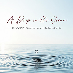 A Drop in the Ocean - Take me back to Archaos Remix by DJ Vance