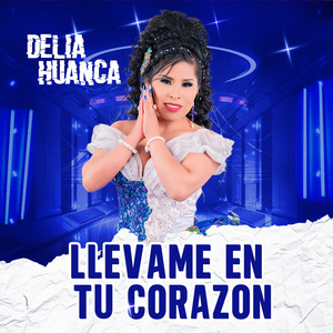 Delia Huanca - Llévame en Tu Corazón