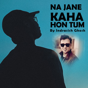 Na Jane Kaha Hon Tum by Indrasish Ghosh
