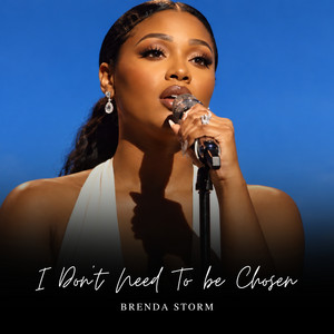 I Don’t Need To be Chosen by Brenda Storm