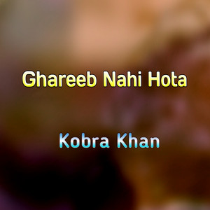 Kobra Khan - Ghareeb Nahi Hota