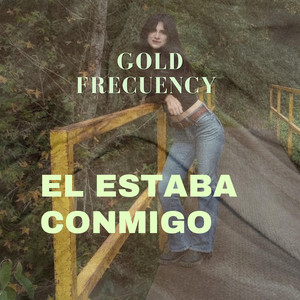 El estaba conmigo by Gold Frecuency