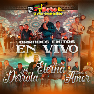 Beto y Sus Canarios - Grandes Éxitos Mi Derrota / Noche eterna / Herido de amor (En Vivo)