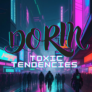 Toxic Tendencies by DORIN