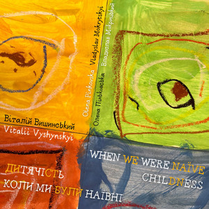 Vitalii Vyshynskyi. When We Were Naїve