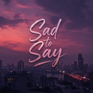 Sad to Say