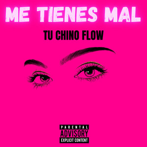 ME TIENES MAL by TU CHINO FLOW
