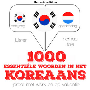 1000 essentiële woorden in het Koreaans (Luister, herhaal, spreek: Taalleermethode)