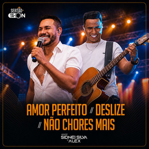 Amor Perfeito / Deslize / Não Chores Mais by Sidnei Silva e Alex, Sertão Tá On