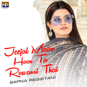 Sapna Registani - Jeejal Maan Hoon Ta Rowanri Thai