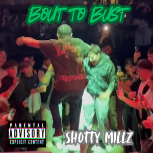 Bout to Bust by Shotty Millz