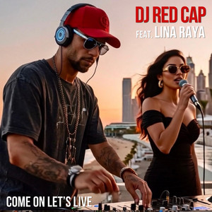 Come On Let's Live by DJ Red Cap, Lina Raya