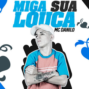 Mc Danilo - Miga Sua Loca