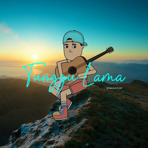 Tunggu Lama by BONGSOSTORY
