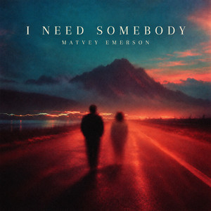 I Need Somebody by Matvey Emerson