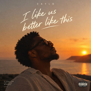 I Like Us Better Like This by ZAYLO