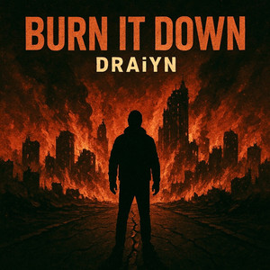 Burn It Down by DRAIYN