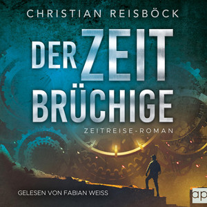 Der Zeitbrüchige (Zeitreise-Roman)
