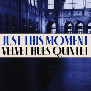 Just This Moment by Velvet Hues Quintet