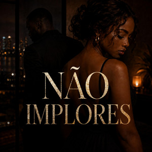 Não Implores by BRUNIUHMUSICC